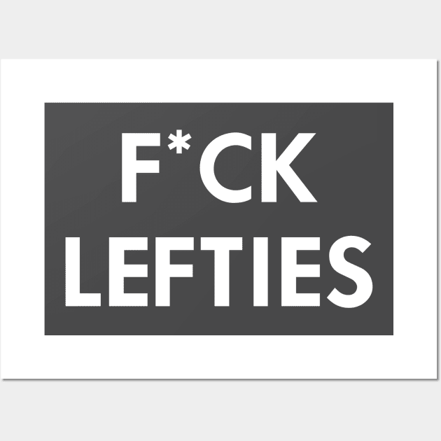 F*ck Lefties Wall Art by AnnoyingBowlerTees